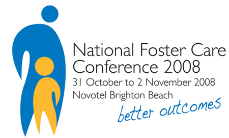 Better Outcomes  National Foster Care Conference Novotel Brighton Beach, Brighton Le-Sands  Sydney  31 October to 2 November 2008